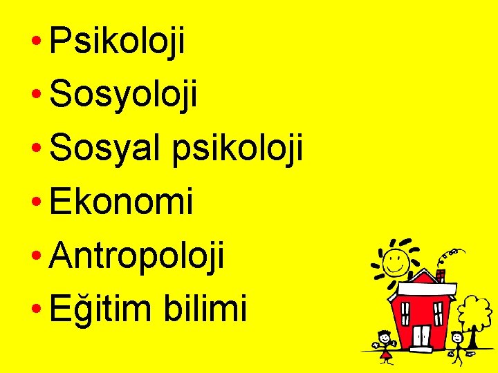  • Psikoloji • Sosyal psikoloji • Ekonomi • Antropoloji • Eğitim bilimi 