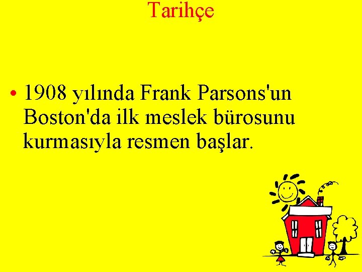 Tarihçe • 1908 yılında Frank Parsons'un Boston'da ilk meslek bürosunu kurmasıyla resmen başlar. 