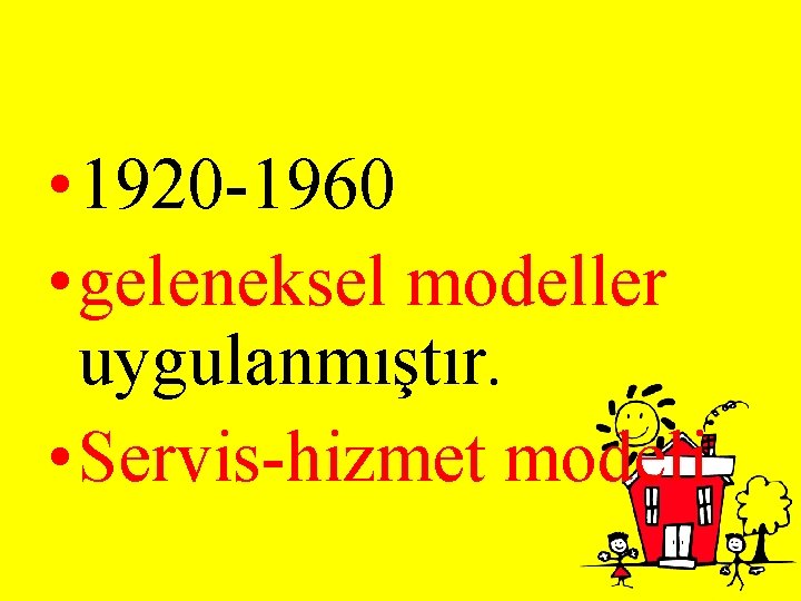  • 1920 -1960 • geleneksel modeller uygulanmıştır. • Servis-hizmet modeli 