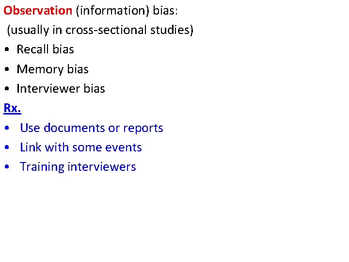 Observation (information) bias: (usually in cross-sectional studies) • Recall bias • Memory bias •