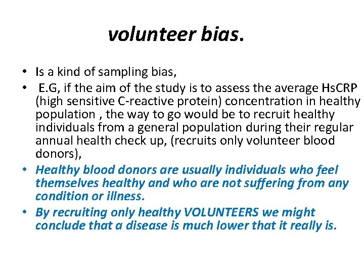 volunteer bias. • Is a kind of sampling bias, • E. G, if the