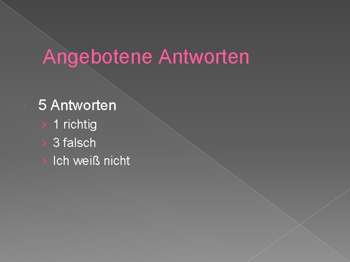 Angebotene Antworten 5 Antworten › 1 richtig › 3 falsch › Ich weiß nicht