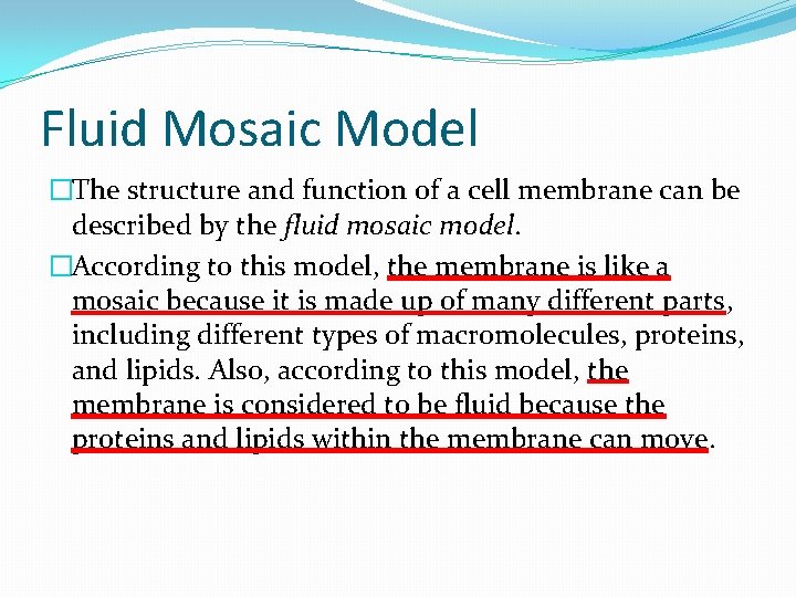 Fluid Mosaic Model �The structure and function of a cell membrane can be described