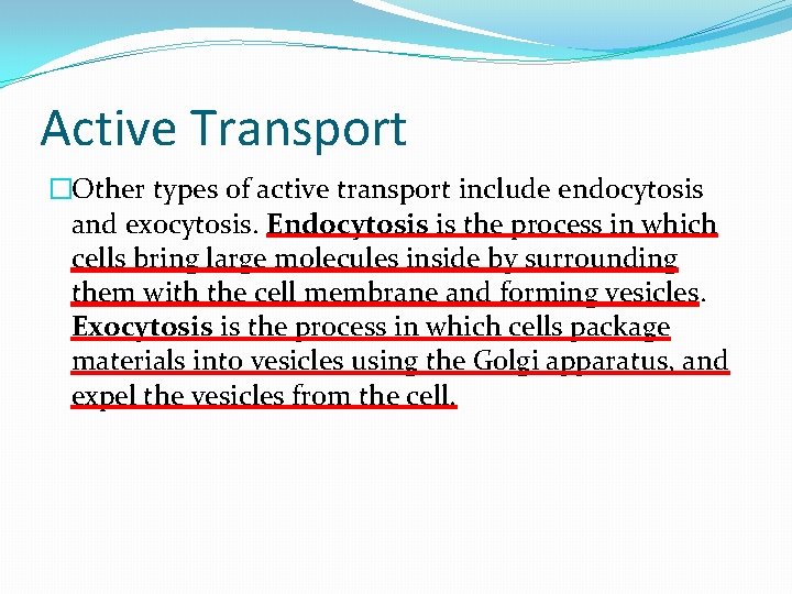 Active Transport �Other types of active transport include endocytosis and exocytosis. Endocytosis is the