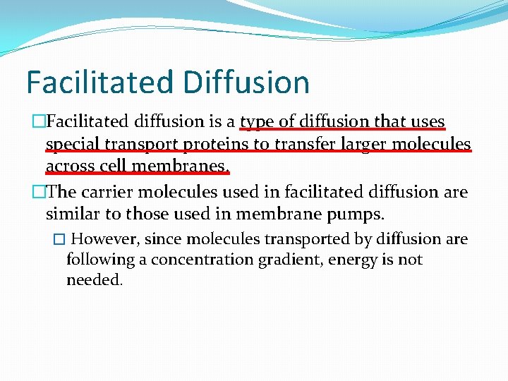 Facilitated Diffusion �Facilitated diffusion is a type of diffusion that uses special transport proteins