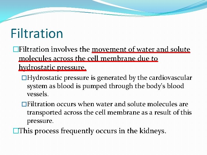 Filtration �Filtration involves the movement of water and solute molecules across the cell membrane