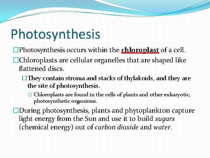Photosynthesis �Photosynthesis occurs within the chloroplast of a cell. �Chloroplasts are cellular organelles that