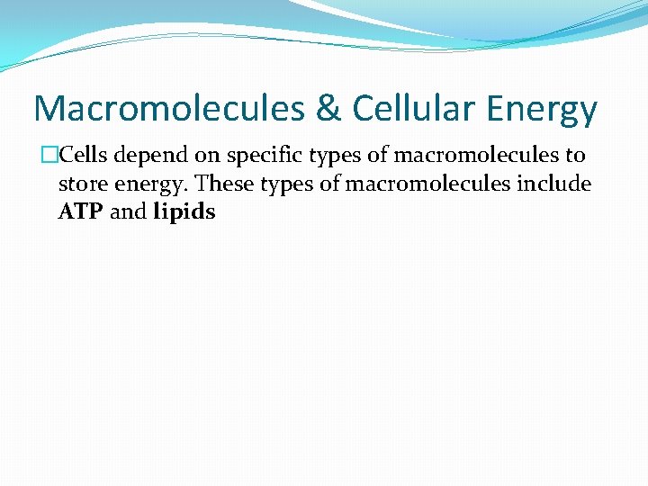 Macromolecules & Cellular Energy �Cells depend on specific types of macromolecules to store energy.