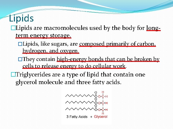 Lipids �Lipids are macromolecules used by the body for longterm energy storage. �Lipids, like