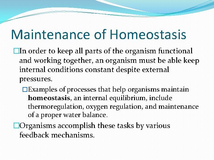 Maintenance of Homeostasis �In order to keep all parts of the organism functional and