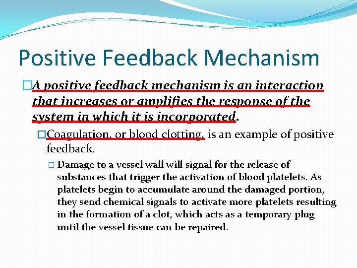 Positive Feedback Mechanism �A positive feedback mechanism is an interaction that increases or amplifies