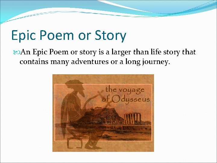 Epic Poem or Story An Epic Poem or story is a larger than life