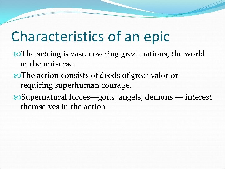 Characteristics of an epic The setting is vast, covering great nations, the world or