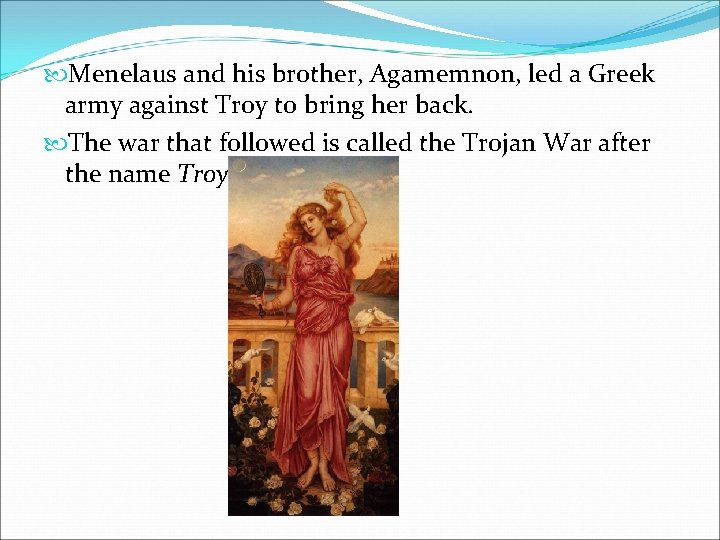  Menelaus and his brother, Agamemnon, led a Greek army against Troy to bring