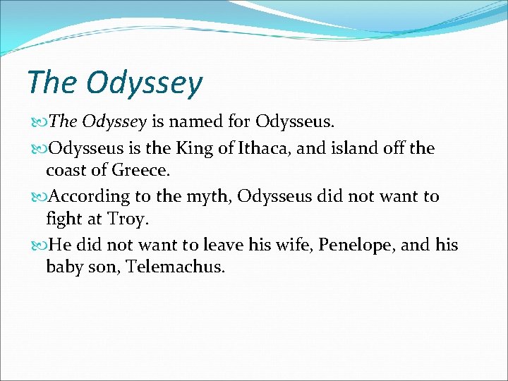 The Odyssey is named for Odysseus is the King of Ithaca, and island off