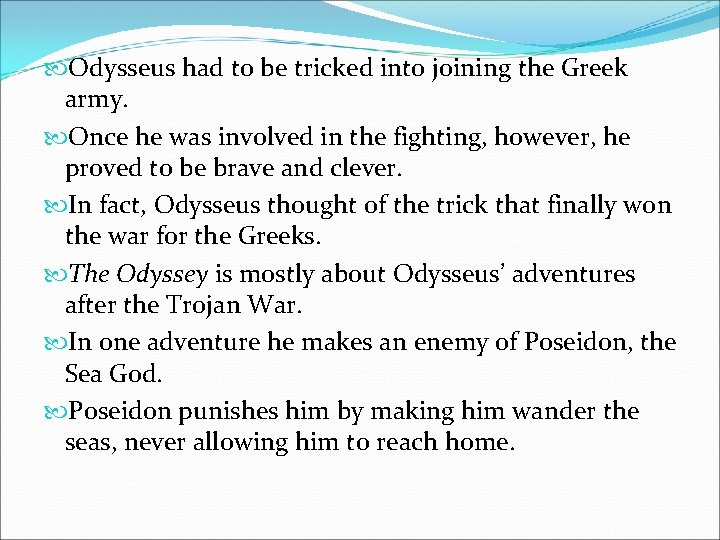  Odysseus had to be tricked into joining the Greek army. Once he was