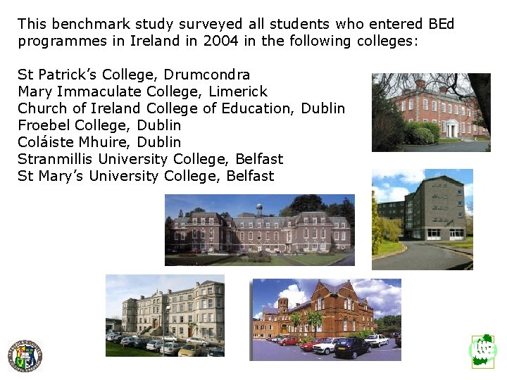 This benchmark study surveyed all students who entered BEd programmes in Ireland in 2004