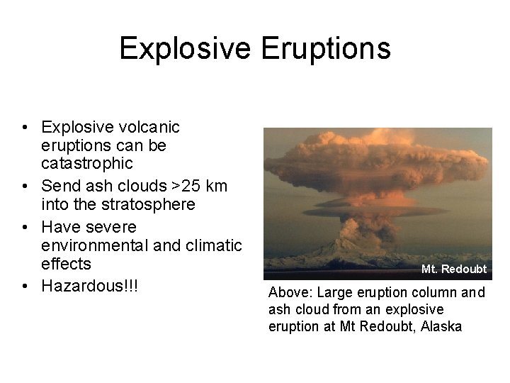 Explosive Eruptions • Explosive volcanic eruptions can be catastrophic • Send ash clouds >25