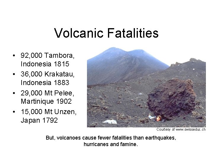 Volcanic Fatalities • 92, 000 Tambora, Indonesia 1815 • 36, 000 Krakatau, Indonesia 1883