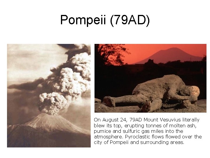 Pompeii (79 AD) On August 24, 79 AD Mount Vesuvius literally blew its top,