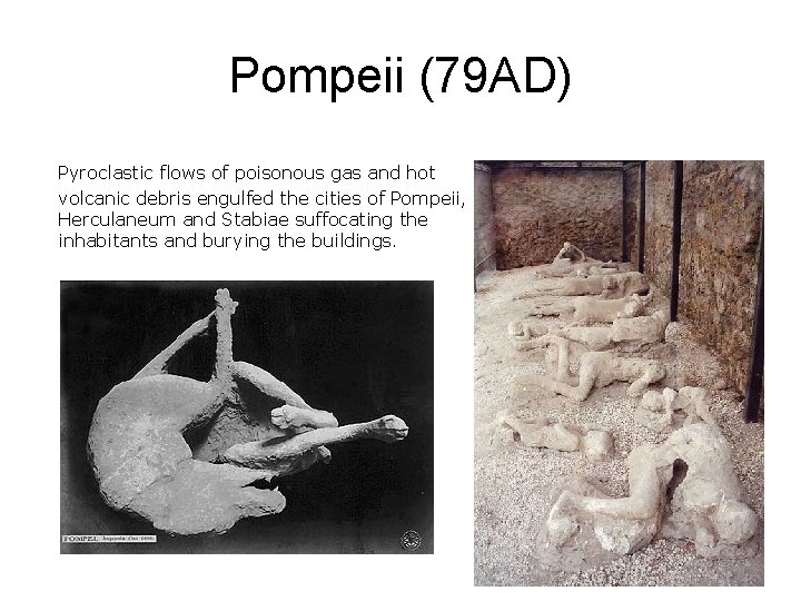 Pompeii (79 AD) Pyroclastic flows of poisonous gas and hot volcanic debris engulfed the