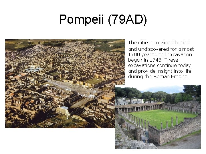 Pompeii (79 AD) The cities remained buried and undiscovered for almost 1700 years until