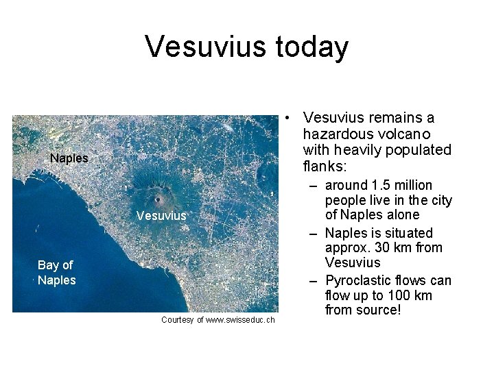 Vesuvius today • Vesuvius remains a hazardous volcano with heavily populated flanks: Naples Vesuvius