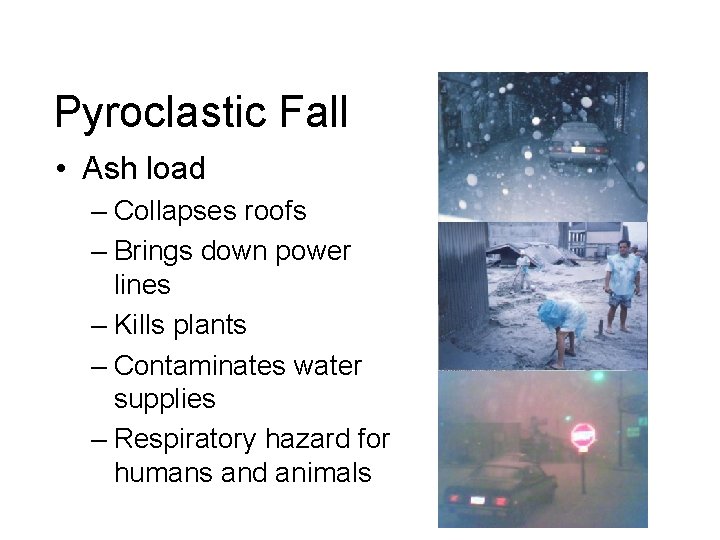 Pyroclastic Fall • Ash load – Collapses roofs – Brings down power lines –