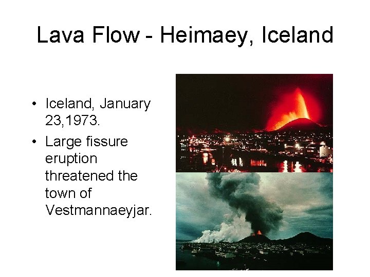 Lava Flow - Heimaey, Iceland • Iceland, January 23, 1973. • Large fissure eruption