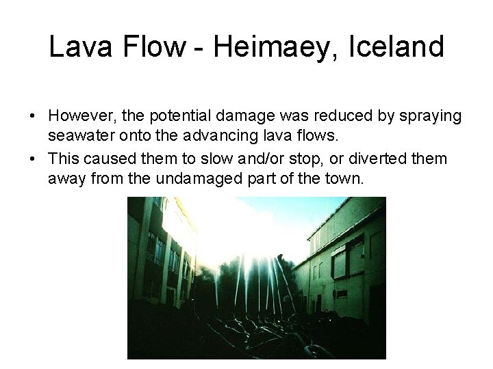 Lava Flow - Heimaey, Iceland • However, the potential damage was reduced by spraying