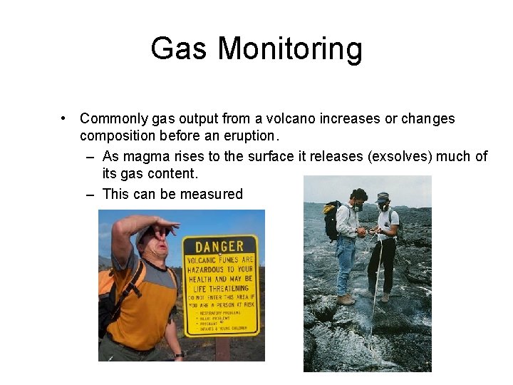 Gas Monitoring • Commonly gas output from a volcano increases or changes composition before