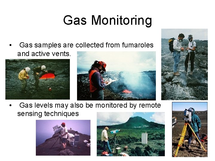 Gas Monitoring • Gas samples are collected from fumaroles and active vents. • Gas
