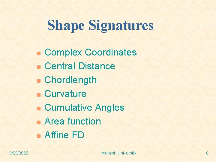 Shape Signatures n n n n 9/26/2020 Complex Coordinates Central Distance Chordlength Curvature Cumulative