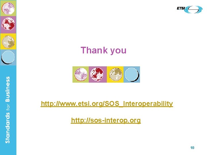 Thank you http: //www. etsi. org/SOS_Interoperability http: //sos-interop. org 10 