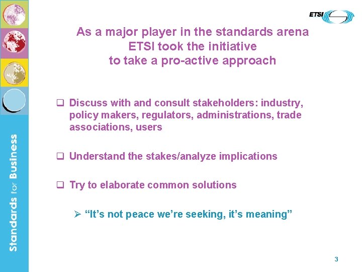 As a major player in the standards arena ETSI took the initiative to take