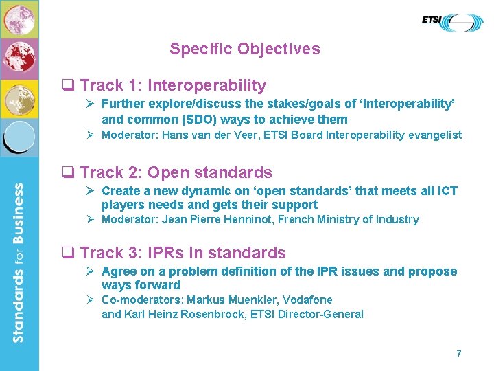 Specific Objectives q Track 1: Interoperability Ø Further explore/discuss the stakes/goals of ‘Interoperability’ and
