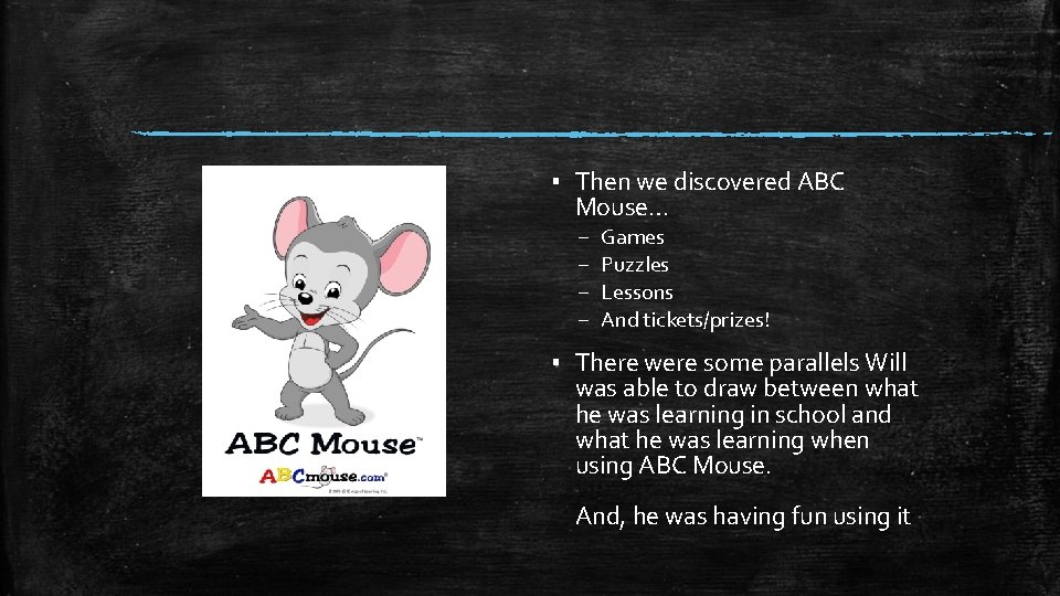 ▪ Then we discovered ABC Mouse… – – Games Puzzles Lessons And tickets/prizes! ▪