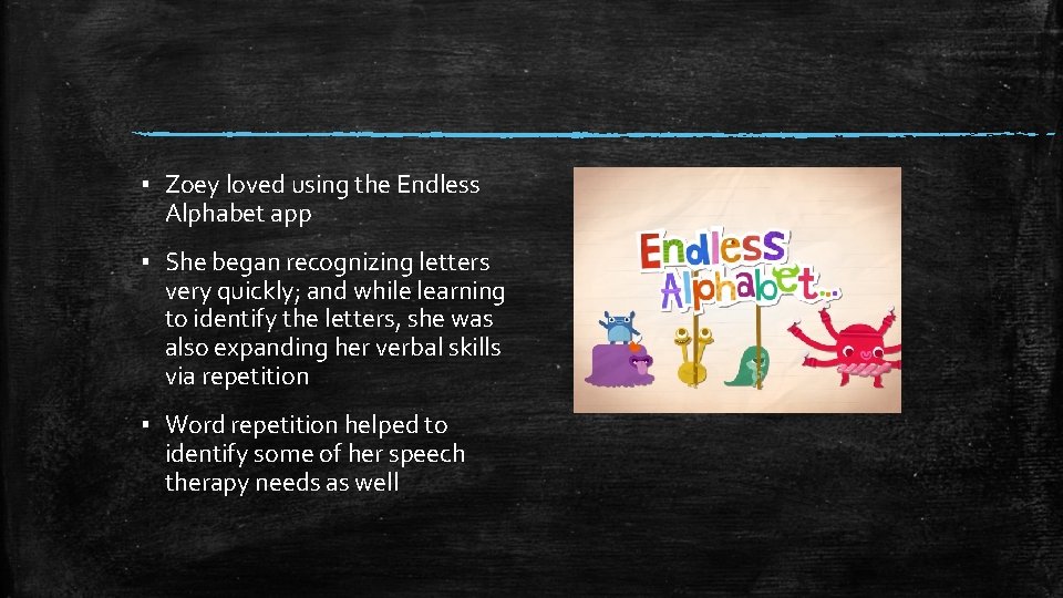 ▪ Zoey loved using the Endless Alphabet app ▪ She began recognizing letters very