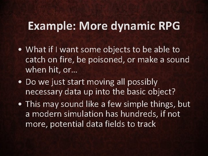 Example: More dynamic RPG • What if I want some objects to be able
