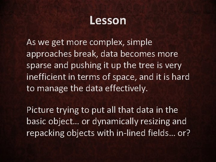 Lesson As we get more complex, simple approaches break, data becomes more sparse and