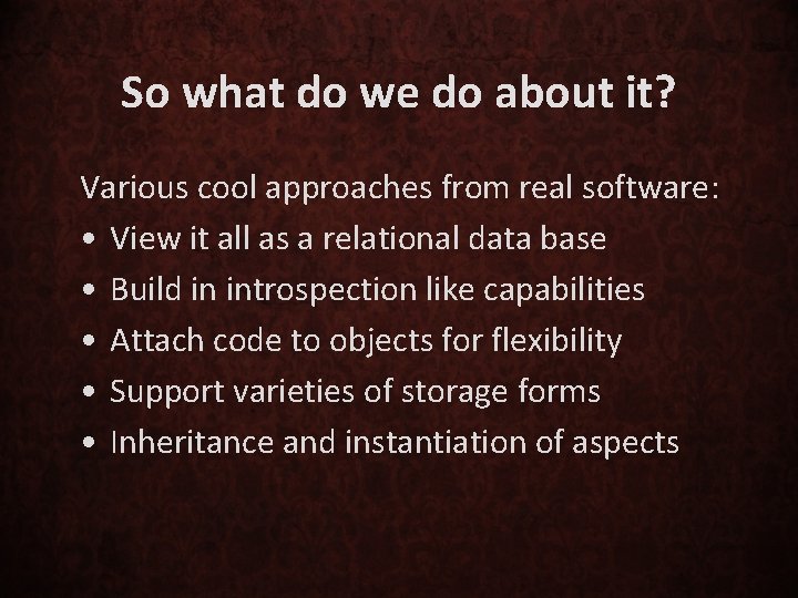 So what do we do about it? Various cool approaches from real software: •