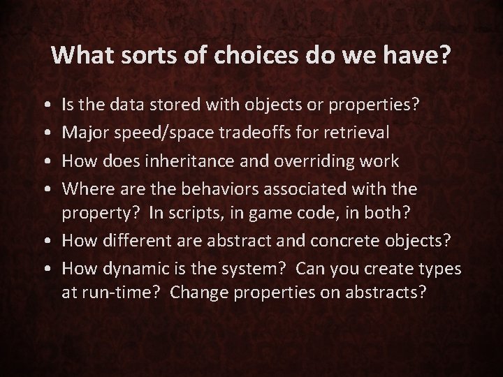 What sorts of choices do we have? • • Is the data stored with