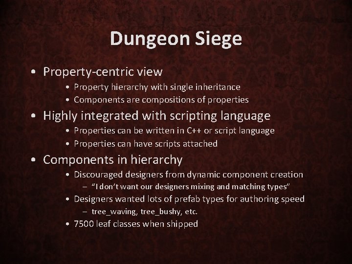 Dungeon Siege • Property-centric view • Property hierarchy with single inheritance • Components are