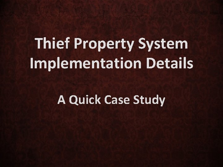 Thief Property System Implementation Details A Quick Case Study 