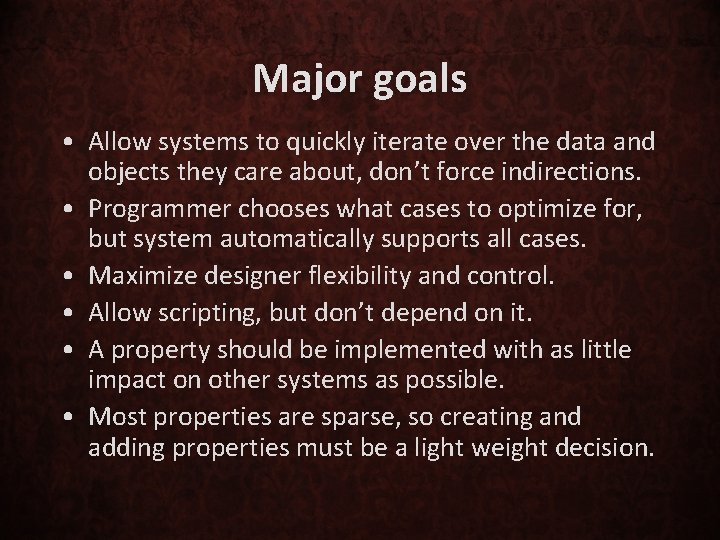 Major goals • Allow systems to quickly iterate over the data and objects they
