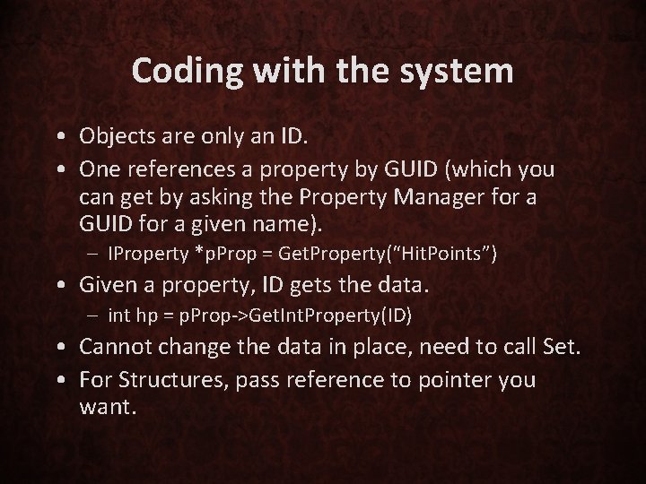 Coding with the system • Objects are only an ID. • One references a
