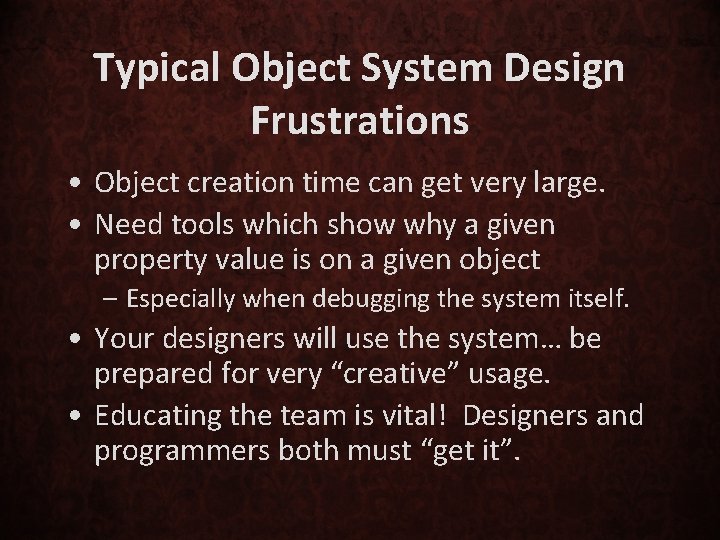 Typical Object System Design Frustrations • Object creation time can get very large. •
