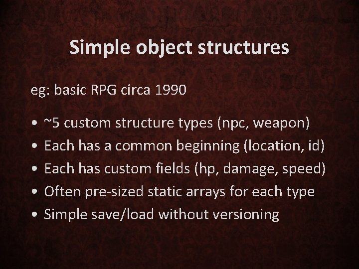 Simple object structures eg: basic RPG circa 1990 • • • ~5 custom structure