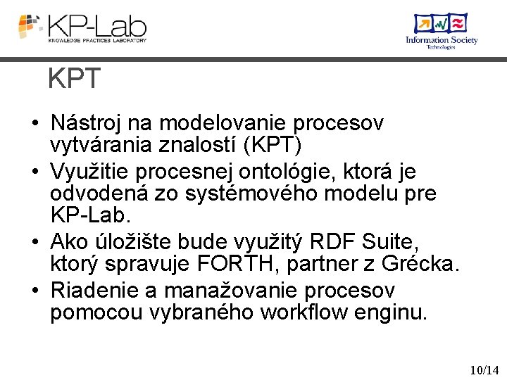 KPT • Nástroj na modelovanie procesov vytvárania znalostí (KPT) • Využitie procesnej ontológie, ktorá