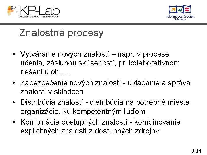 Znalostné procesy • Vytváranie nových znalostí – napr. v procese učenia, zásluhou skúseností, pri